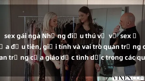 sex gái nga Những điều thú vị về sex ở Bắc Âu: Sự mở cửa đầu tiên, giới tính và vai trò quan trọng của giáo dục tình dục trong các quốc gia này.