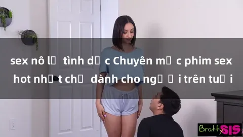 sex nô lệ tình dục Chuyên mục phim sex hot nhất chỉ dành cho người trên tuổi