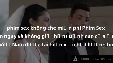 phim sex không che miễn phí Phim Sex Việt Nam HD - Xem ngay và không giới hạn! Đỉnh cao của ẩm thực tình dục Việt Nam được tái hiện với chất lượng hình ảnh sắc nét. Hãy thưởng thức ngay!