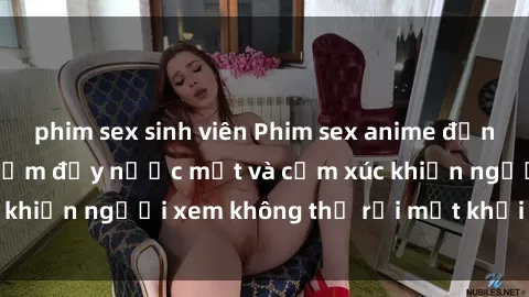 phim sex sinh viên Phim sex anime đỉnh cao: Những tác phẩm đầy nước mắt và cảm xúc khiến người xem không thể rời mắt khỏi màn hình