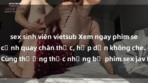 sex sinh viên vietsub Xem ngay phim sex jav HD với những cảnh quay chân thực, hấp dẫn không che. Cùng thưởng thức những bộ phim sex jav HD hot nhất hiện nay!